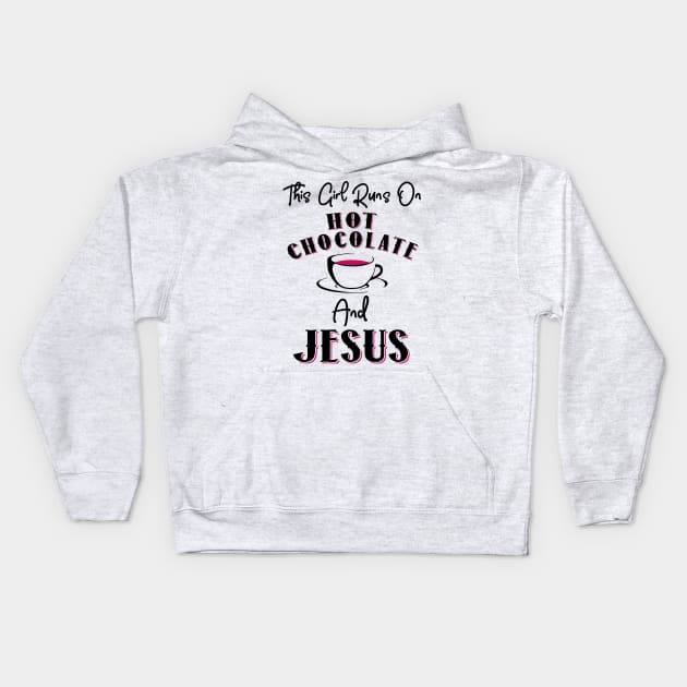 This Girl Runs On Hot Chocolate and Jesus Kids Hoodie by KsuAnn